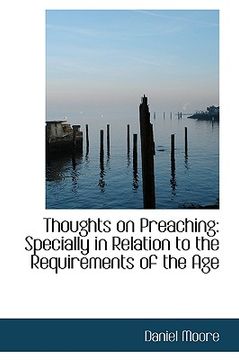 portada thoughts on preaching: specially in relation to the requirements of the age