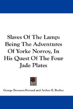 portada slaves of the lamp: being the adventures of yorke norroy, in his quest of the four jade plates (en Inglés)