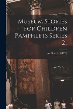 portada Museum Stories for Children Pamphlets Series 21; ser.21: no.1-10 (1933) (en Inglés)