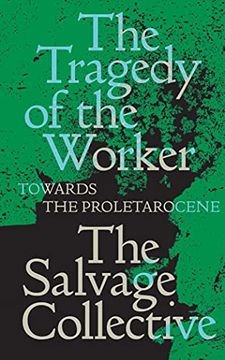 portada The Tragedy of the Worker: Towards the Proletarocene (Salvage Editions) (en Inglés)