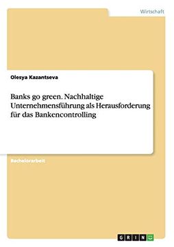 portada Banks go Green. Nachhaltige Unternehmensführung als Herausforderung für das Bankencontrolling (en Alemán)