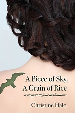 portada A Piece of Sky, A Grain of Rice: A Memoir in Four Meditations
