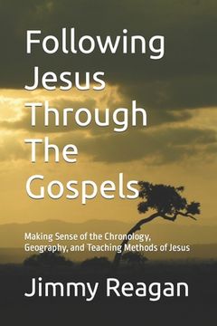 portada Following Jesus Through The Gospels: Making Sense of the Chronology, Geography, and Teaching Methods of Jesus (en Inglés)