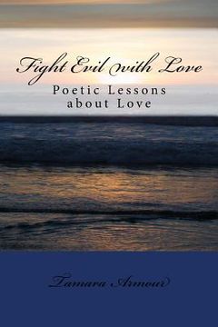 portada Fight Evil with Love: Poetic Lessons about Love (en Inglés)