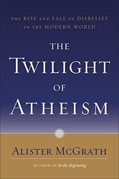 portada The Twilight of Atheism: The Rise and Fall of Disbelief in the Modern World (en Inglés)