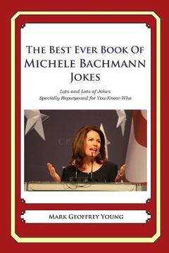 portada The Best Ever Book of Michele Bachmann Jokes: Lots and Lots of Jokes Specially Repurposed for You-Know-Who (en Inglés)