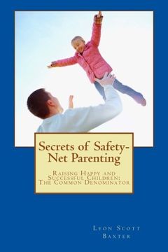 portada Secrets of Safety-Net Parenting: Raising Happy and Successful Children - The Common Denominator