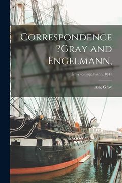 portada Correspondence ?Gray and Engelmann; Gray to Engelmann, 1841 (in English)