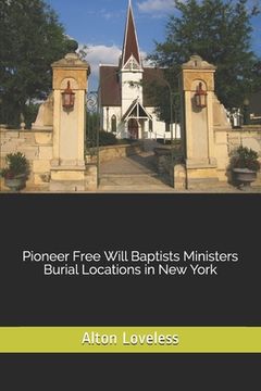 portada Pioneer Free Will Baptists Ministers Burial Locations in New York (en Inglés)