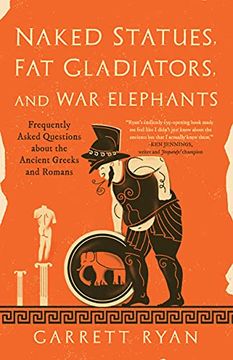 portada Naked Statues, fat Gladiators, and war Elephants: Frequently Asked Questions About the Ancient Greeks and Romans 
