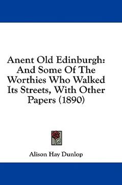 portada anent old edinburgh: and some of the worthies who walked its streets, with other papers (1890) (en Inglés)