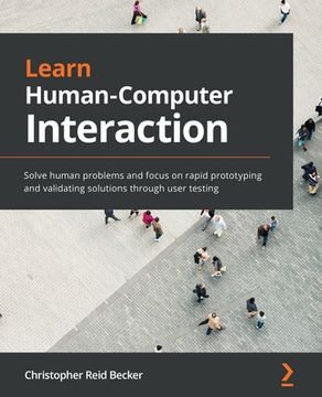 portada Learn Human-Computer Interaction: Solve human problems and focus on rapid prototyping and validating solutions through user testing (en Inglés)