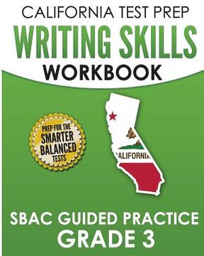 portada CALIFORNIA TEST PREP Writing Skills Workbook SBAC Guided Practice Grade 3: Preparation for the Smarter Balanced ELA Tests (en Inglés)