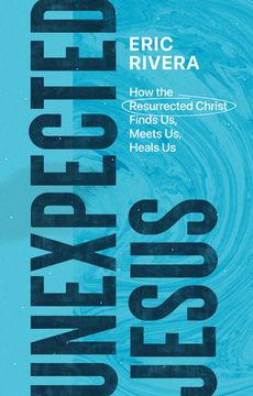 portada Unexpected Jesus: How the Resurrected Christ Finds us, Meets us, Heals us (in English)