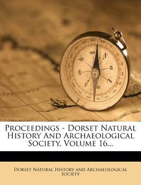 portada proceedings - dorset natural history and archaeological society, volume 16... (in English)