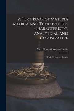 portada A Text-Book of Materia Medica and Therapeutics, Characteristic, Analytical and Comparative: By A. C. Cowperthwaite (in English)