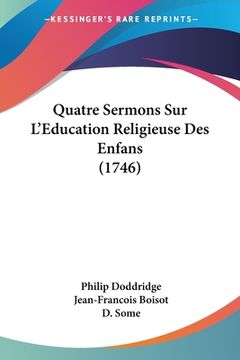 portada Quatre Sermons Sur L'Education Religieuse Des Enfans (1746) (en Francés)