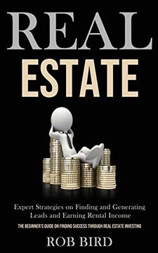 portada Real Estate: Expert Strategies on Finding and Generating Leads and Earning Rental Income (The Beginner's Guide on Finding Success Through Real Estate Investing) (en Inglés)