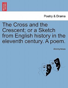 portada the cross and the crescent; or a sketch from english history in the eleventh century. a poem.