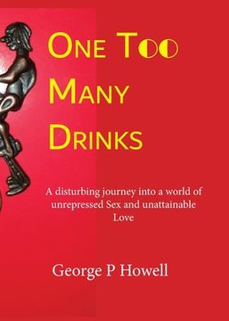 portada One Drink Too Many: A disturbing journey into a world of unrepressed Sex and unattainable Love