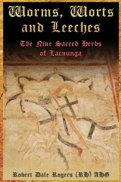 portada Worms, Worts and Leeches: The Nine Sacred Herbs of Lacnunga (in English)