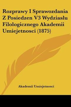 portada rozprawy i sprawozdania z posiedzen v3 wydziaslu filologicznego akademii umiejetnosci (1875)