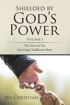 portada Shielded by God's Power: The Survival Kit: Surviving Childhood Abuse (en Inglés)