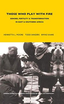 portada Those who Play With Fire: Gender, Fertility and Transformation in East and Southern Africa (London School of Economics Monographs on Social Anthropology, Volume 69) (in English)