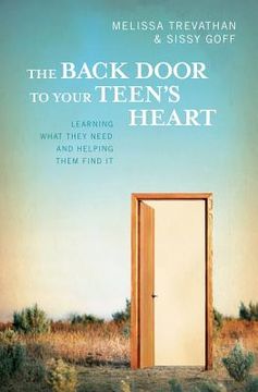 portada The Back Door To Your Teen's Heart: Learning What They Need and Helping Them Find It (en Inglés)
