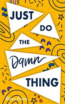 portada Just Do The Damn Thing: How To Sit Your @ss Down Long Enough To Exert Willpower, Develop Self Discipline, Stop Procrastinating, Increase Produ (in English)