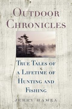 portada Outdoor Chronicles: True Tales of a Lifetime of Hunting and Fishing (en Inglés)