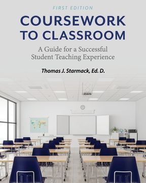 portada Coursework to Classroom: A Guide for a Successful Student Teaching Experience (en Inglés)