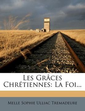 portada Les Graces Chretiennes: La Foi... (en Francés)