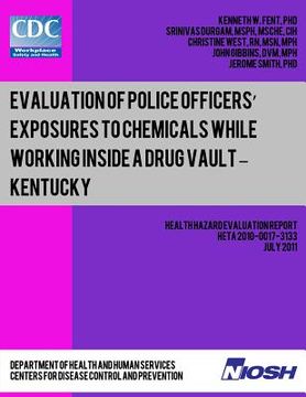 portada Evaluation of Police Officers? Exposures to Chemicals While Working Inside a Drug Vault ? Kentucky (en Inglés)