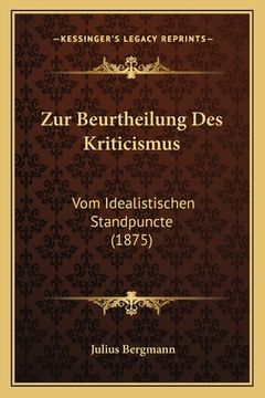 portada Zur Beurtheilung Des Kriticismus: Vom Idealistischen Standpuncte (1875) (en Alemán)