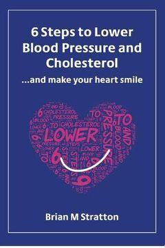 portada 6 Steps to Lower Blood Pressure and Cholesterol. And Make Your Heart Smile 