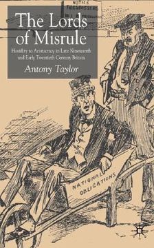 portada lords of misrule: hostility to aristocracy in late nineteenth and early twentieth century britain (in English)