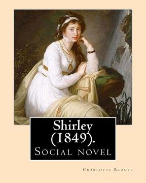 portada Shirley (1849). NOVEL, By: Charlotte Bronte: Shirley is an 1849 social novel by the English novelist Charlotte Bronte.