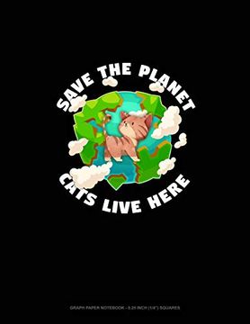 portada Save the Planet Cats Live Here: Graph Paper Not - 0. 25 Inch (1 (libro en Inglés)