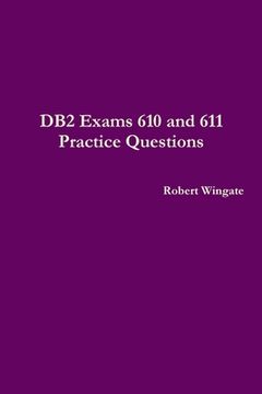 portada DB2 Exams 610 and 611 Practice Questions (en Inglés)