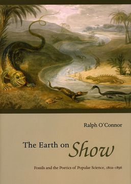 portada The Earth on Show: Fossils and the Poetics of Popular Science, 1802-1856 