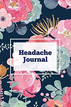 portada Headache Journal: Migraine Information Log, Pain Triggers, Record Symptoms, Headcaches Book, Chronic Headache Management Diary, Daily Track Time, Duration, Severity (en Inglés)