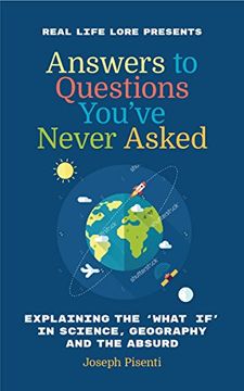 portada Answers to Questions You've Never Asked: Explaining the What if in Science, Geography and the Absurd (in English)
