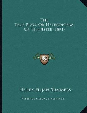 portada the true bugs, or heteroptera, of tennessee (1891) (in English)