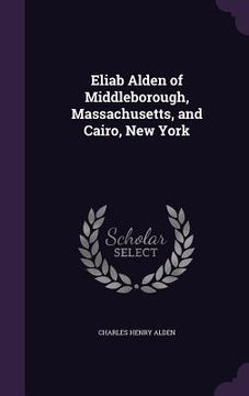 portada Eliab Alden of Middleborough, Massachusetts, and Cairo, New York (in English)