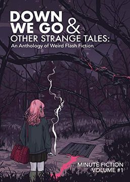 portada Down we go & Other Strange Tales: An Anthology of Weird Flash Fiction (in English)