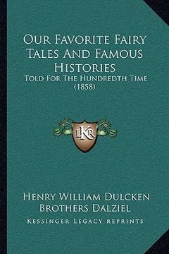 portada our favorite fairy tales and famous histories: told for the hundredth time (1858) (en Inglés)