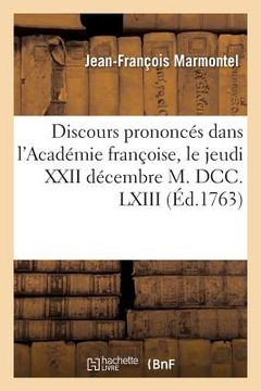 portada Discours Prononcés Dans l'Académie Françoise, Le Jeudi XXII Décembre M. DCC. LXIII, À La Réception (en Francés)