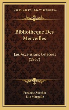 portada Bibliotheque Des Merveilles: Les Ascensions Celebres (1867) (en Francés)