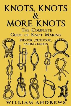 portada knots: The Complete Guide Of Knots- indoor knots, outdoor knots and sail knots (en Inglés)